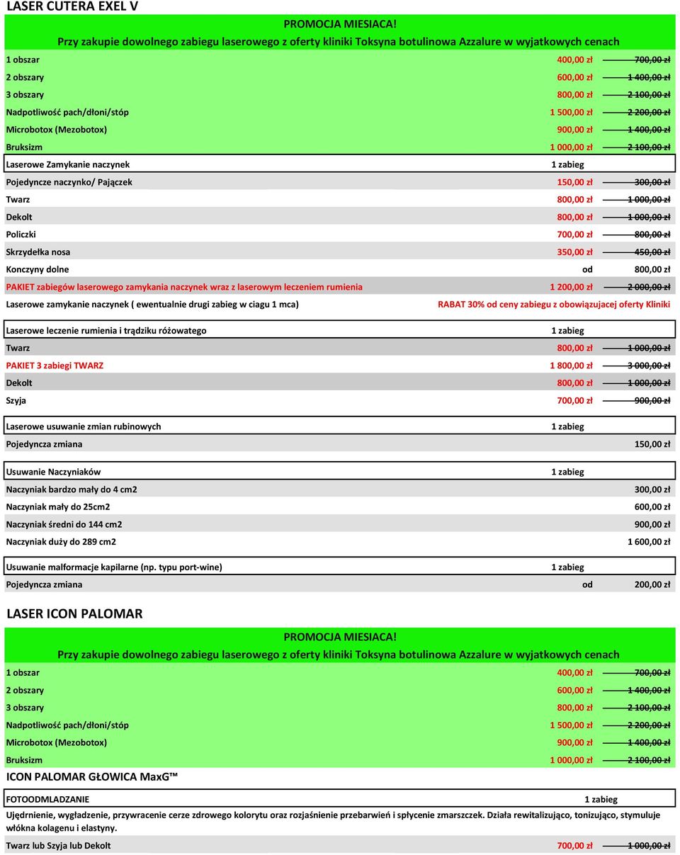 zł Nadpotliwość pach/dłoni/stóp 1 500,00 zł 2 200,00 zł Microbotox (Mezobotox) 900,00 zł 1 400,00 zł Bruksizm 1 000,00 zł 2 100,00 zł Laserowe Zamykanie naczynek Pojedyncze naczynko/ Pajączek 150,00