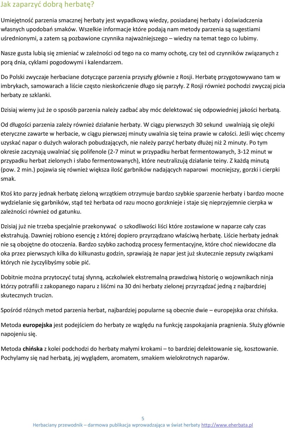Nasze gusta lubią się zmieniać w zależności od tego na co mamy ochotę, czy też od czynników związanych z porą dnia, cyklami pogodowymi i kalendarzem.
