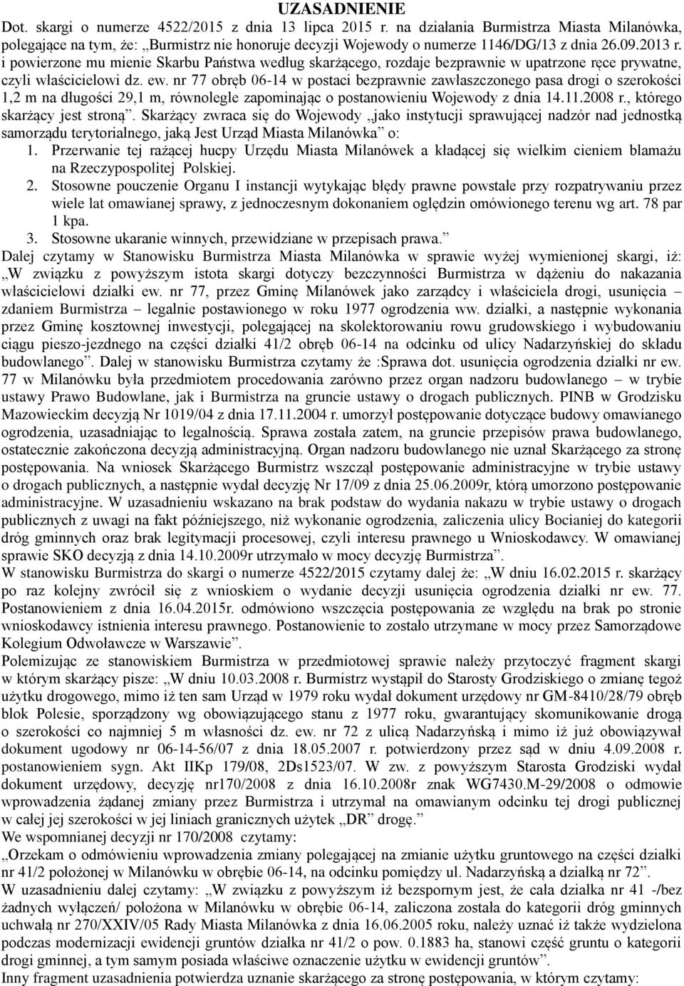 i powierzone mu mienie Skarbu Państwa według skarżącego, rozdaje bezprawnie w upatrzone ręce prywatne, czyli właścicielowi dz. ew.