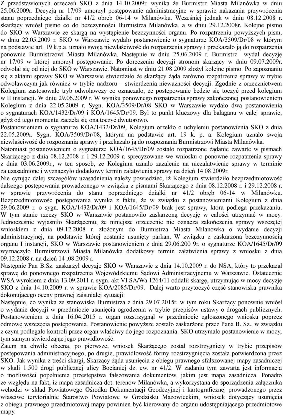 Kolejne pismo do SKO w Warszawie ze skargą na wystąpienie bezczynności organu. Po rozpatrzeniu powyższych pism, w dniu 22.05.2009 r.