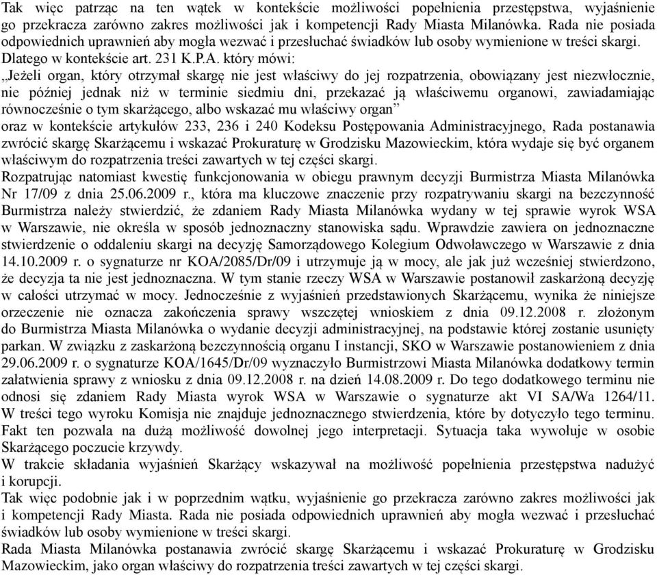 który mówi: Jeżeli organ, który otrzymał skargę nie jest właściwy do jej rozpatrzenia, obowiązany jest niezwłocznie, nie później jednak niż w terminie siedmiu dni, przekazać ją właściwemu organowi,