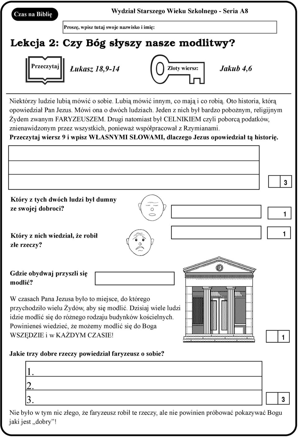 Jeden z nich by³ bardzo pobo nym, religijnym ydem zwanym FRYZUZM. Drugi natomiast by³ LNIKIM czyli poborc¹ podatków, znienawidzonym przez wszystkich, poniewa wspó³pracowa³ z Rzymianami.