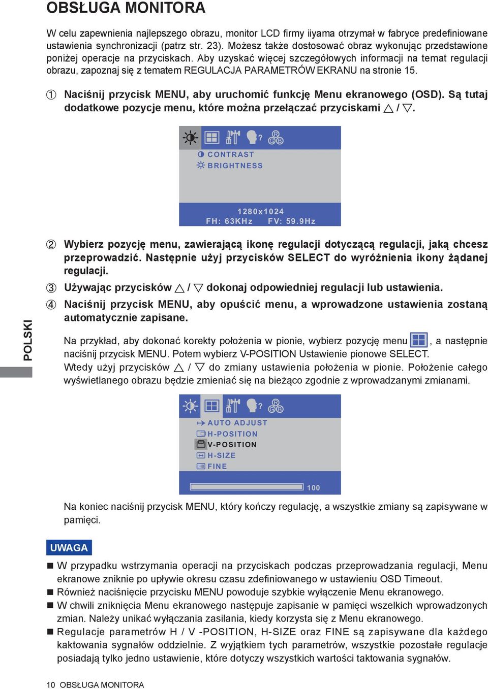 Aby uzyskać więcej szczegółowych informacji na temat regulacji obrazu, zapoznaj się z tematem REGULACJA PARAMETRÓW EKRANU na stronie 15.