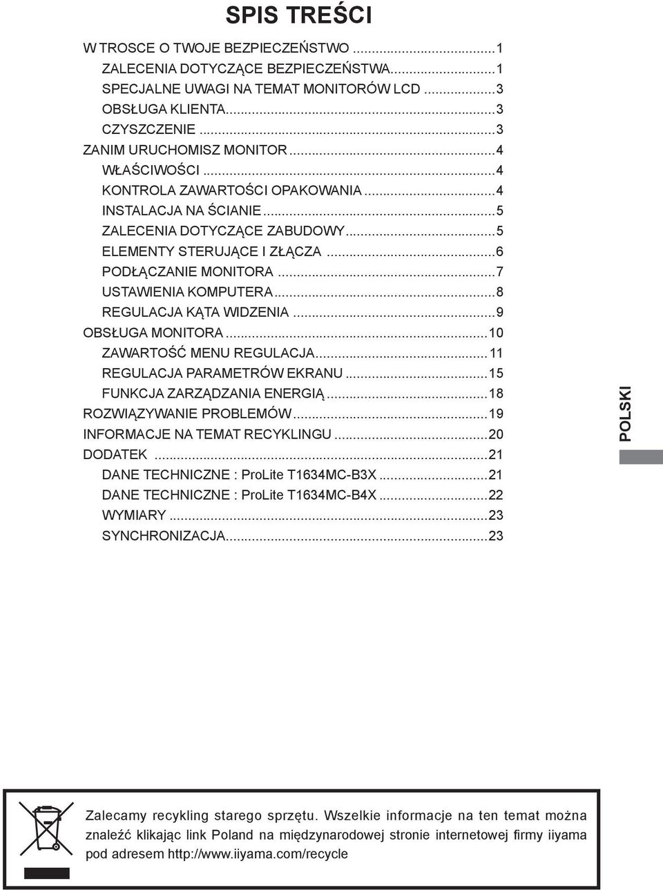 ..8 REGULACJA KĄTA WIDZENIA...9 OBSŁUGA MONITORA...10 ZAWARTOŚĆ MENU REGULACJA... 11 REGULACJA PARAMETRÓW EKRANU...15 FUNKCJA ZARZĄDZANIA ENERGIĄ...18 ROZWIĄZYWANIE PROBLEMÓW.