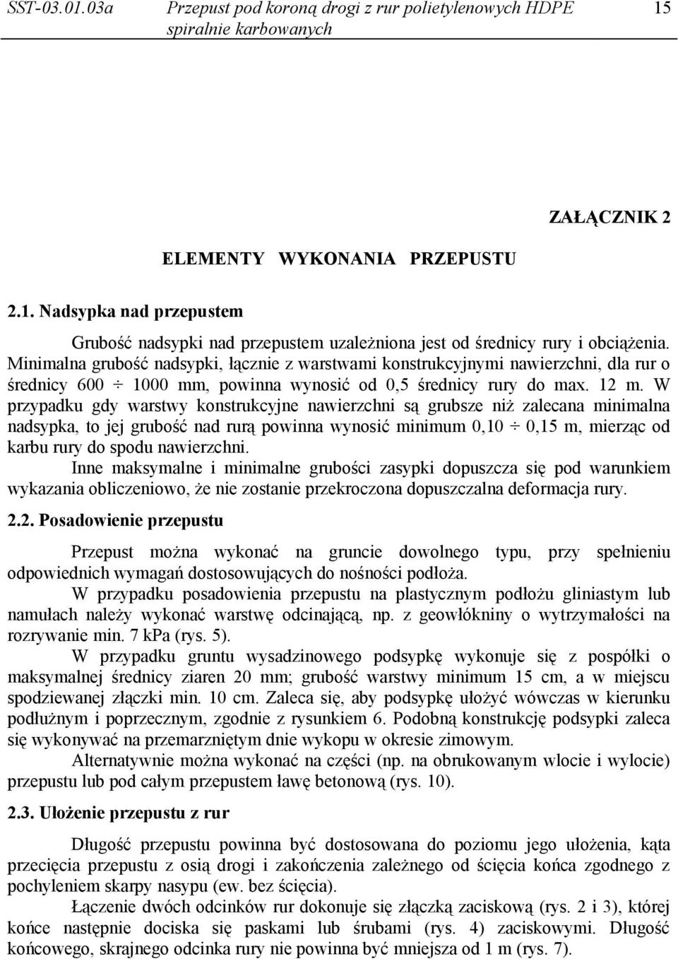 W przypadku gdy warstwy konstrukcyjne nawierzchni są grubsze niż zalecana minimalna nadsypka, to jej grubość nad rurą powinna wynosić minimum 0,10 0,15 m, mierząc od karbu rury do spodu nawierzchni.
