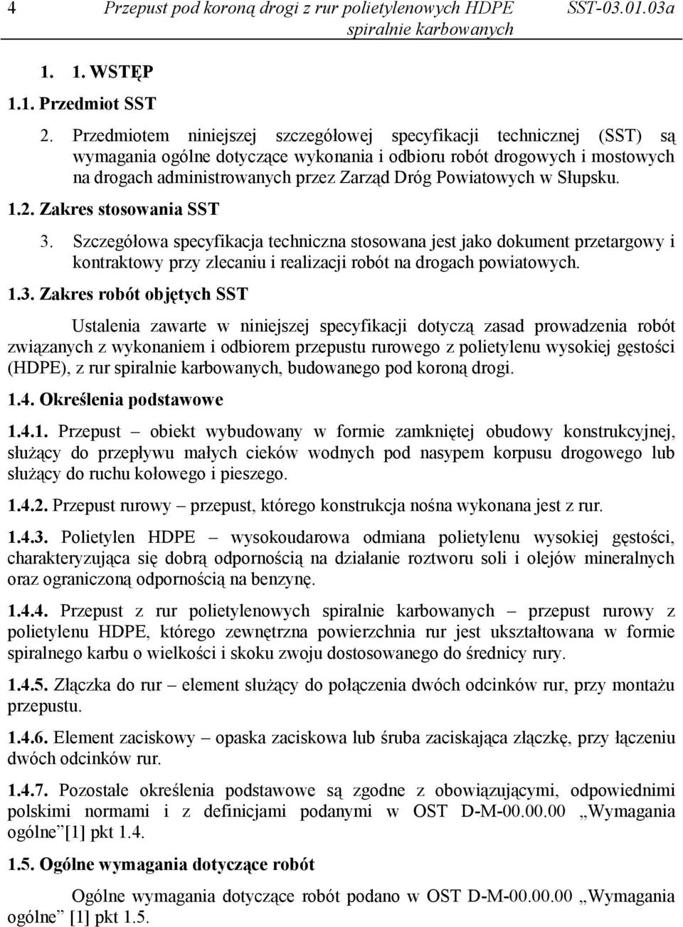 Powiatowych w Słupsku. 1.2. Zakres stosowania SST 3. Szczegółowa specyfikacja techniczna stosowana jest jako dokument przetargowy i kontraktowy przy zlecaniu i realizacji robót na drogach powiatowych.