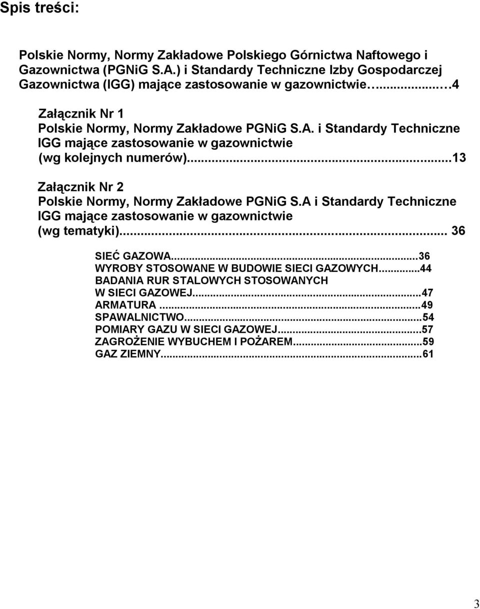 i Standardy Techniczne IGG mające zastosowanie w gazownictwie (wg kolejnych numerów)...13 Załącznik Nr 2 Polskie Normy, Normy Zakładowe PGNiG S.