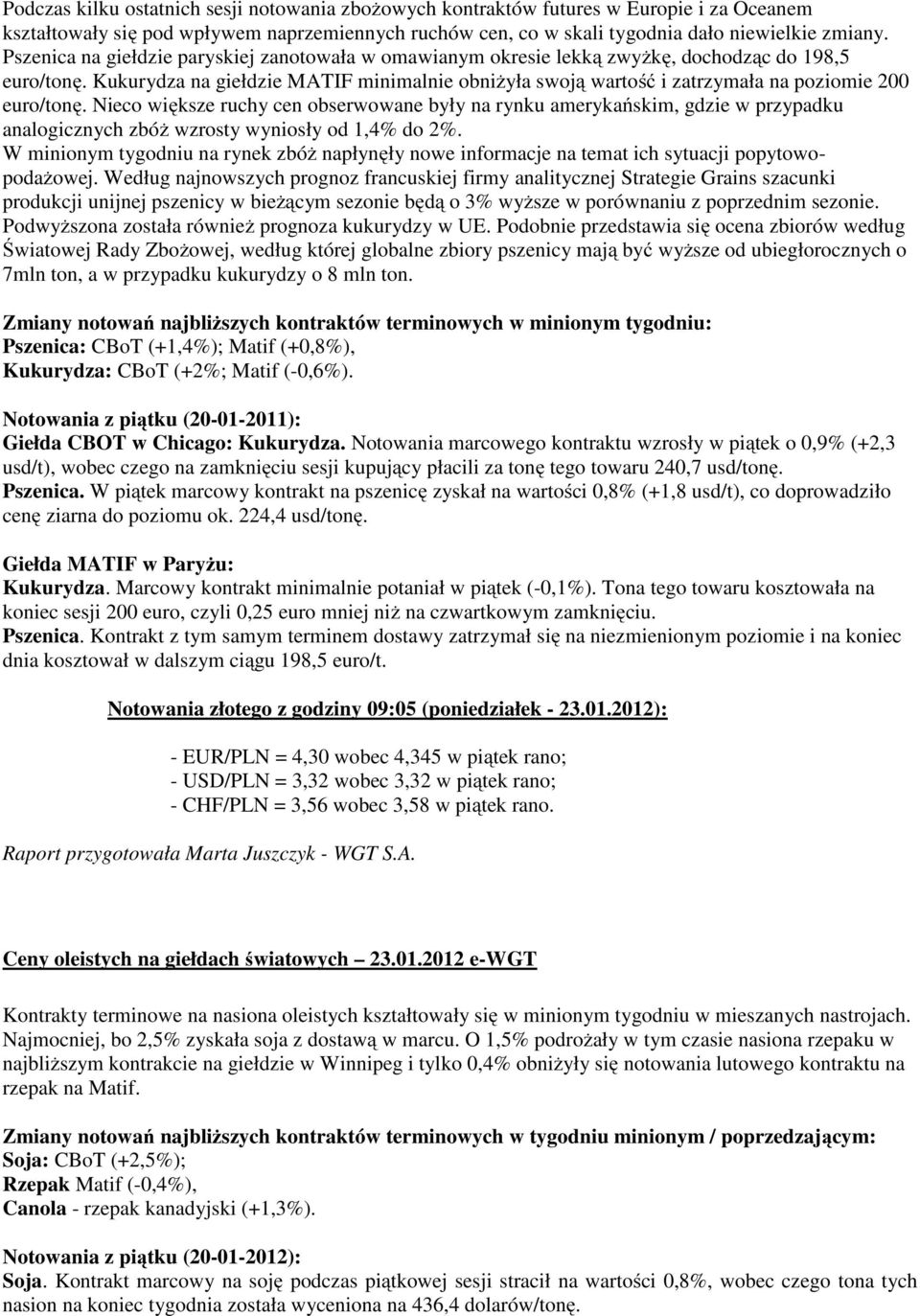 Kukurydza na giełdzie MATIF minimalnie obniżyła swoją wartość i zatrzymała na poziomie 200 euro/tonę.