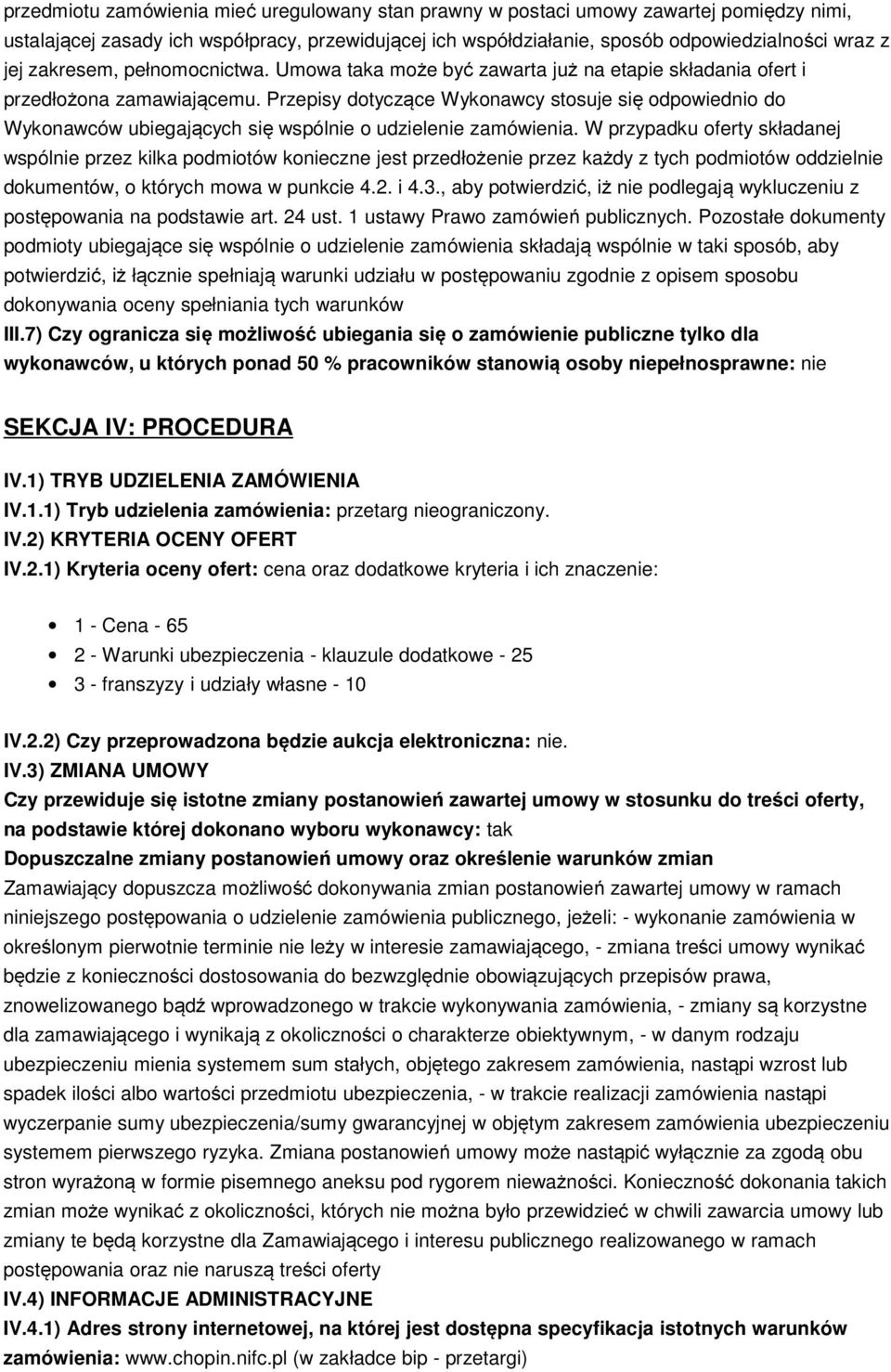 Przepisy dotyczące Wykonawcy stosuje się odpowiednio do Wykonawców ubiegających się wspólnie o udzielenie zamówienia.