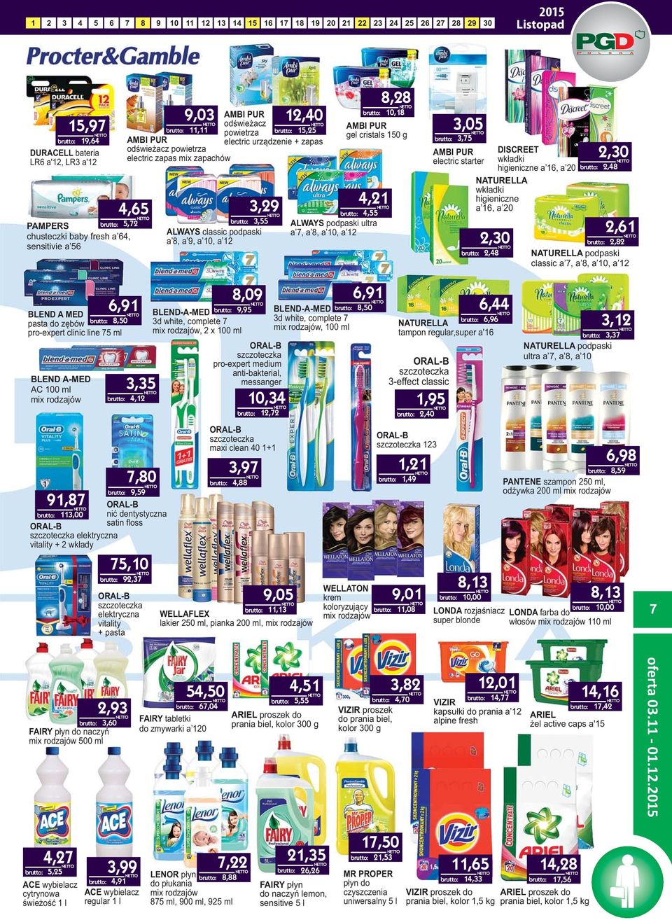 higieniczne a, a,0,,1, NATURELLA podpaski classic a, a, a, a BLEND A-MED AC 0 ml mix rodzajów,1 BLEND A MED pasta do zębów,0 pro-expert clinic line ml,,,0, 1, ORAL-B 1,00 nić dentystyczna ORAL-B