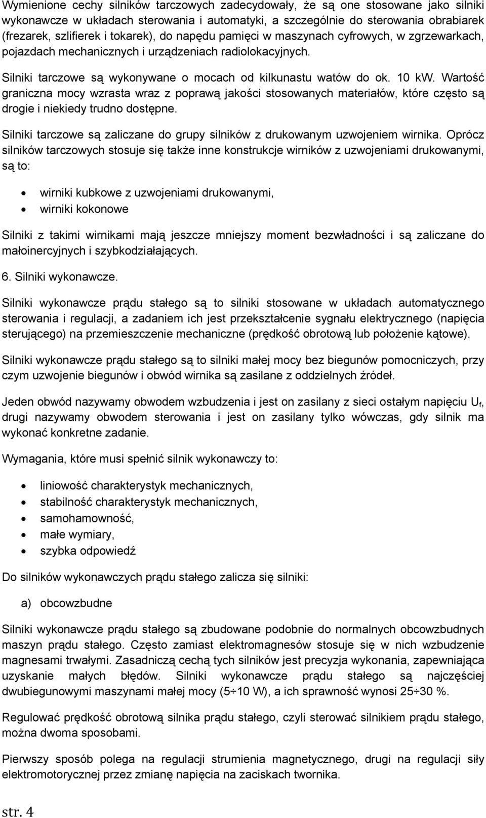 Wartość graniczna mocy wzrasta wraz z poprawą jakości stosowanych materiałów, które często są drogie i niekiedy trudno dostępne.