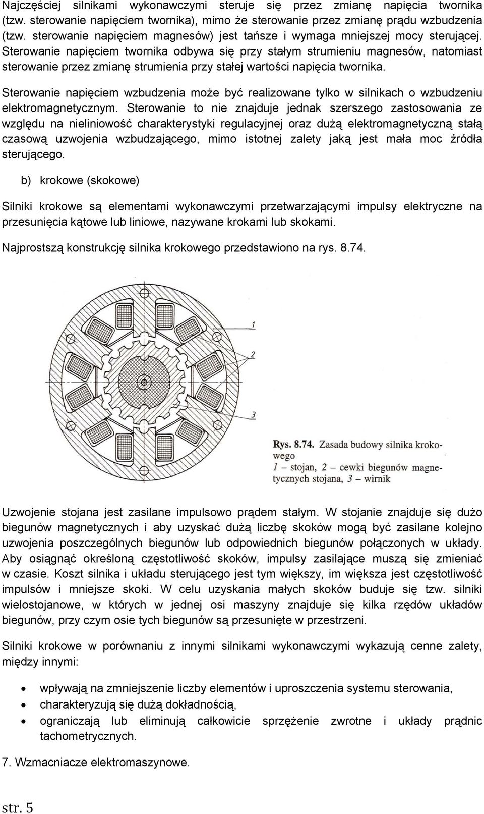 Sterowanie napięciem twornika odbywa się przy stałym strumieniu magnesów, natomiast sterowanie przez zmianę strumienia przy stałej wartości napięcia twornika.