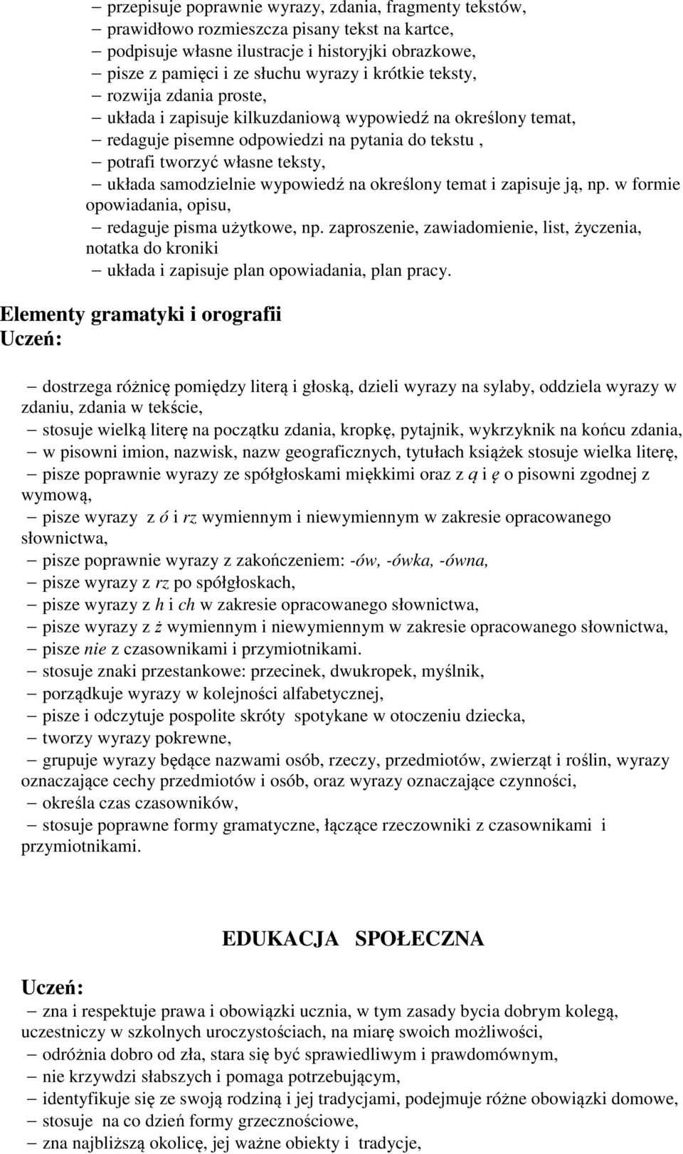 wypowiedź na określony temat i zapisuje ją, np. w formie opowiadania, opisu, redaguje pisma użytkowe, np.