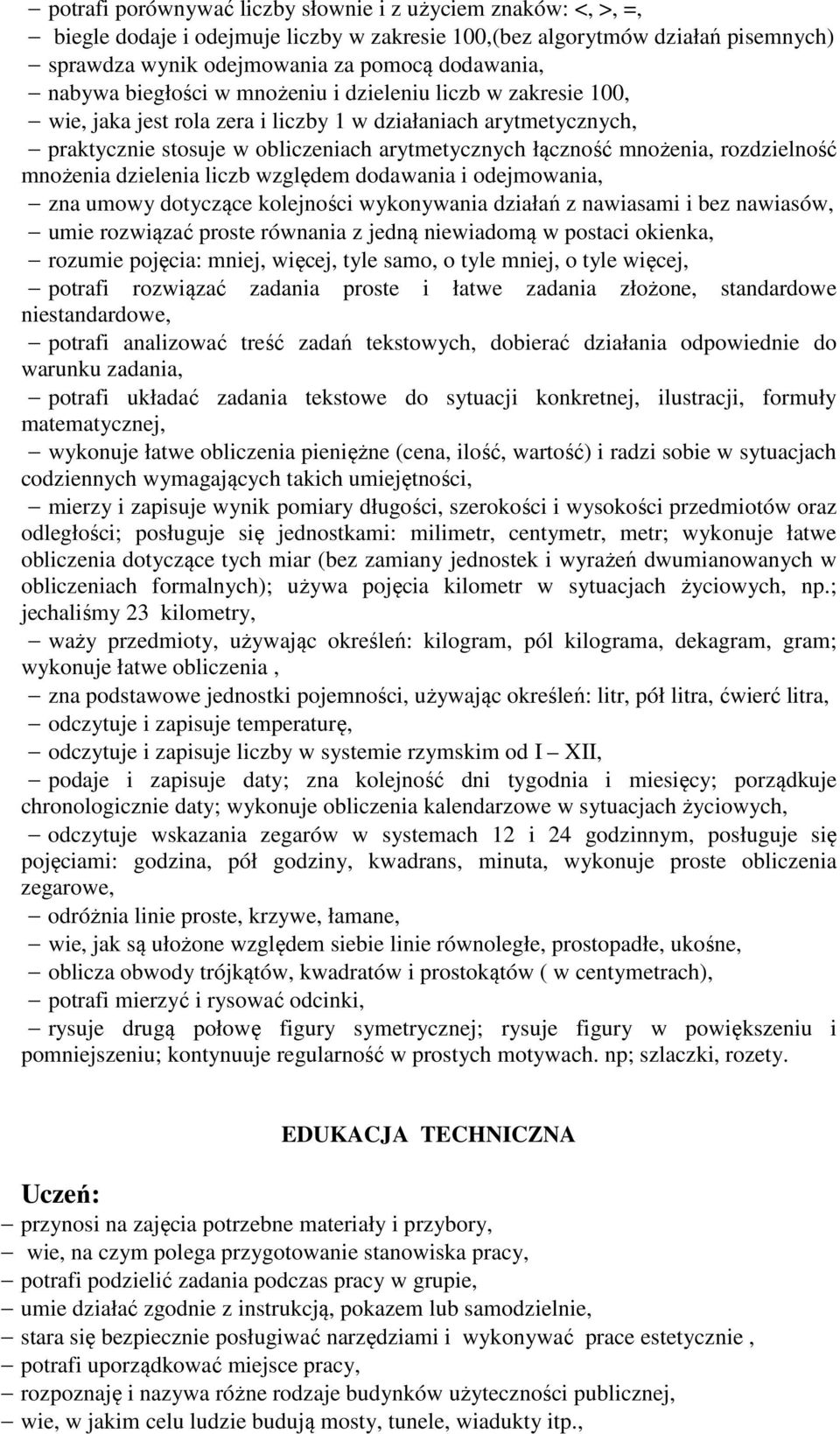 rozdzielność mnożenia dzielenia liczb względem dodawania i odejmowania, zna umowy dotyczące kolejności wykonywania działań z nawiasami i bez nawiasów, umie rozwiązać proste równania z jedną