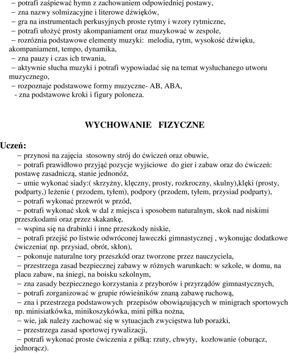 potrafi wypowiadać się na temat wysłuchanego utworu muzycznego, rozpoznaje podstawowe formy muzyczne- AB, ABA, - zna podstawowe kroki i figury poloneza.