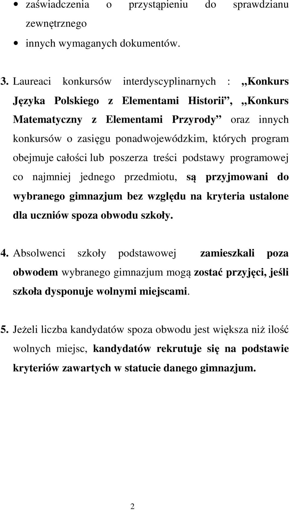 obejmuje całości lub poszerza treści podstawy programowej co najmniej jednego przedmiotu, są przyjmowani do wybranego gimnazjum bez względu na kryteria ustalone dla uczniów spoza obwodu szkoły. 4.