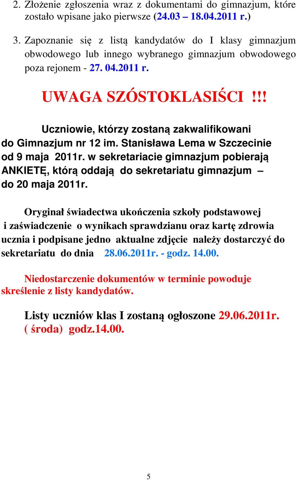 !! Uczniowie, którzy zostaną zakwalifikowani do Gimnazjum nr 12 im. Stanisława Lema w Szczecinie od 9 maja 2011r.