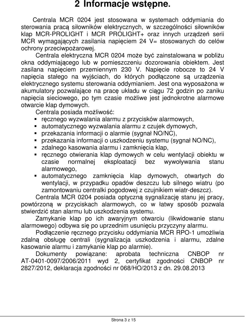 wymagających zasilania napięciem 24 V= stosowanych do celów ochrony przeciwpożarowej.