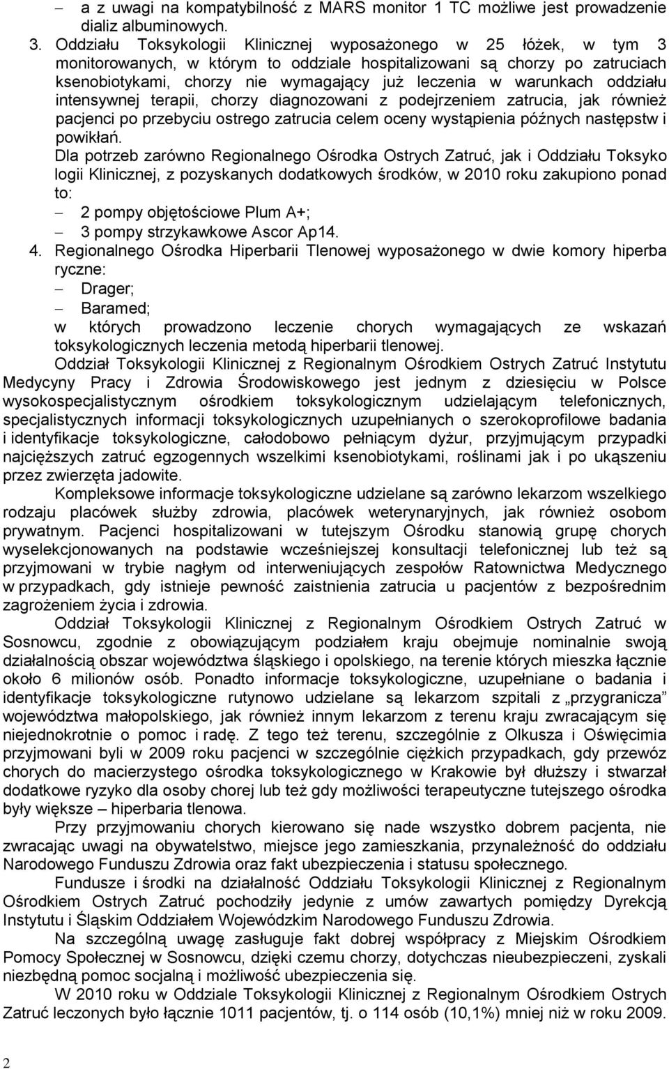 warunkach oddziału intensywnej terapii, chorzy diagnozowani z podejrzeniem zatrucia, jak również pacjenci po przebyciu ostrego zatrucia celem oceny wystąpienia późnych następstw i powikłań.