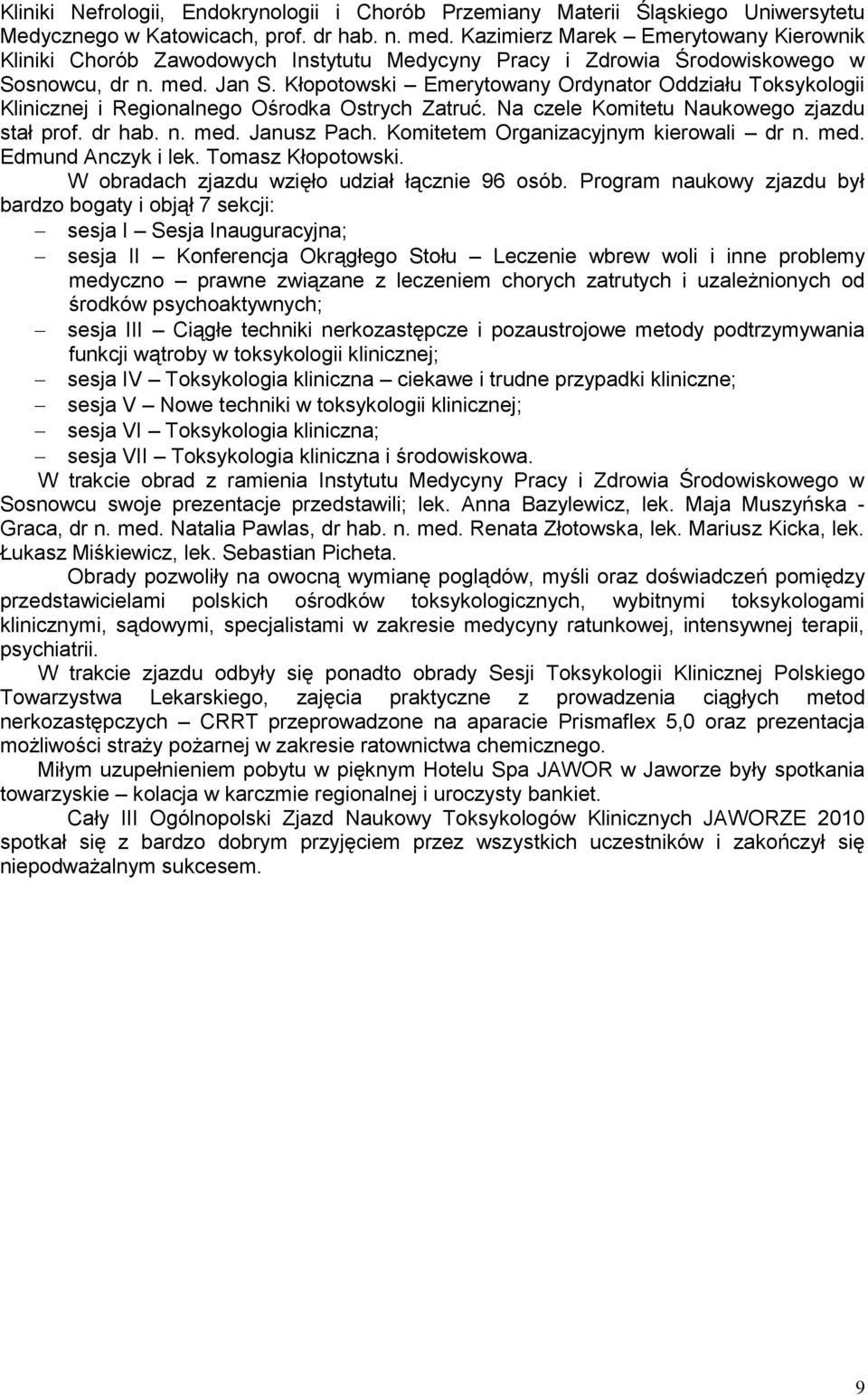 Kłopotowski Emerytowany Ordynator Oddziału Toksykologii Klinicznej i Regionalnego Ośrodka Ostrych Zatruć. Na czele Komitetu Naukowego zjazdu stał prof. dr hab. n. med. Janusz Pach.