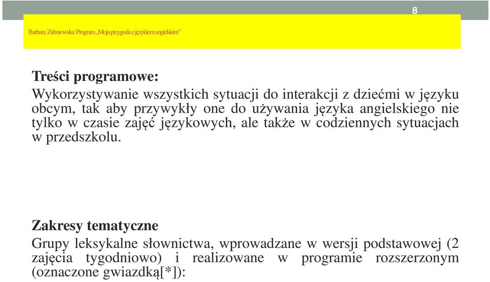 czasie zajęć językowych, ale także w codziennych sytuacjach w przedszkolu.