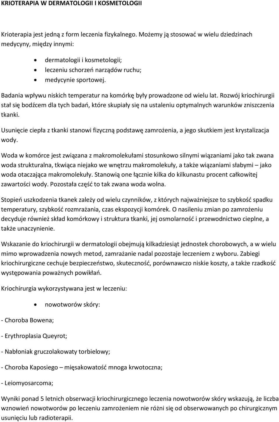 Badania wpływu niskich temperatur na komórkę były prowadzone od wielu lat.