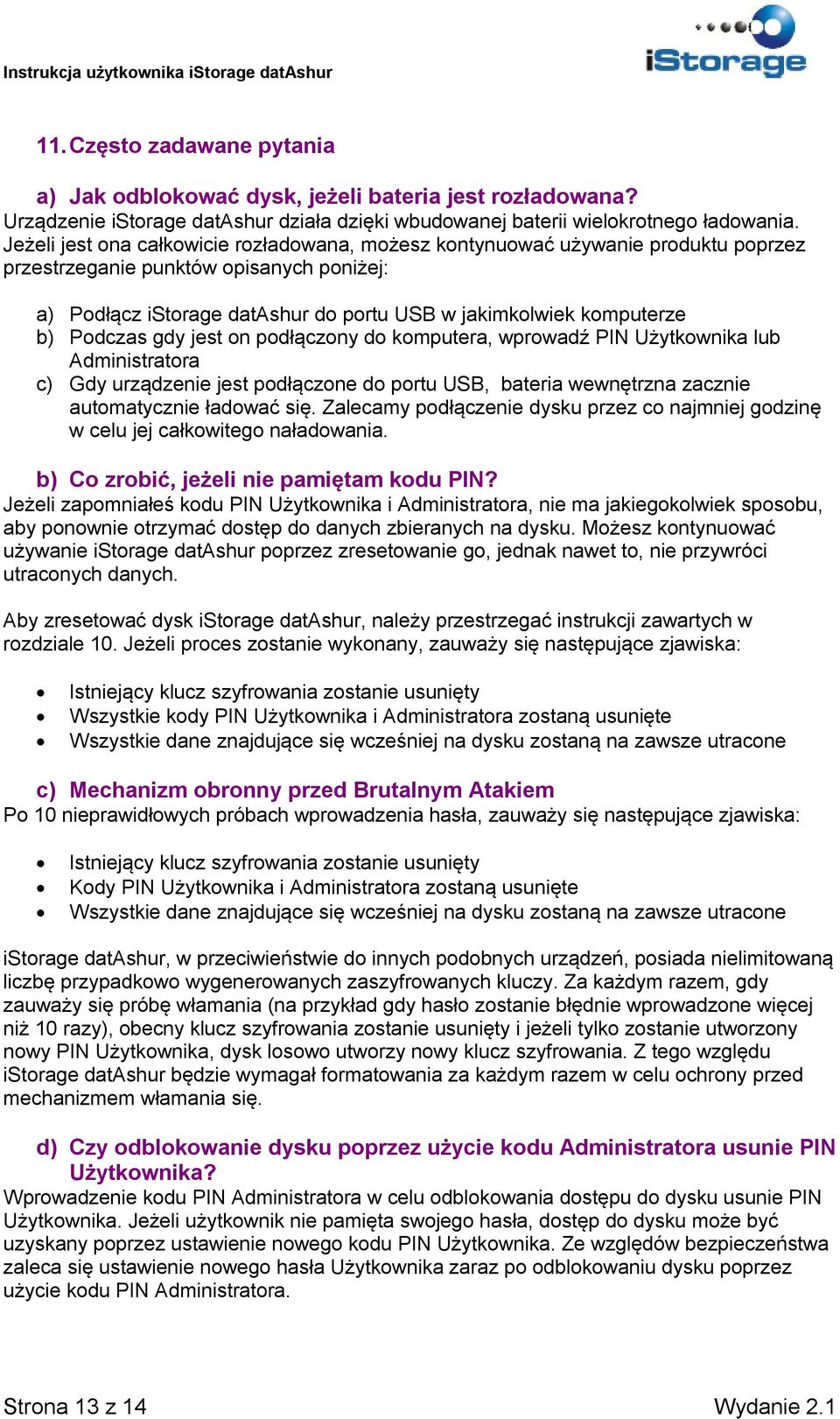 Podczas gdy jest on podłączony do komputera, wprowadź PIN Użytkownika lub Administratora c) Gdy urządzenie jest podłączone do portu USB, bateria wewnętrzna zacznie automatycznie ładować się.