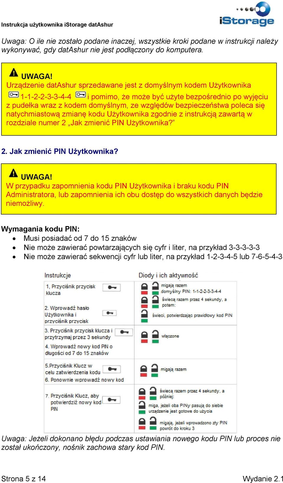 poleca się natychmiastową zmianę kodu Użytkownika zgodnie z instrukcją zawartą w rozdziale numer 2 Jak zmienić PIN Użytkownika? 2. Jak zmienić PIN Użytkownika? UWAGA!