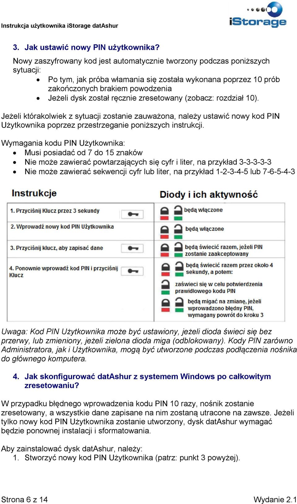 ręcznie zresetowany (zobacz: rozdział 10). Jeżeli którakolwiek z sytuacji zostanie zauważona, należy ustawić nowy kod PIN Użytkownika poprzez przestrzeganie poniższych instrukcji.