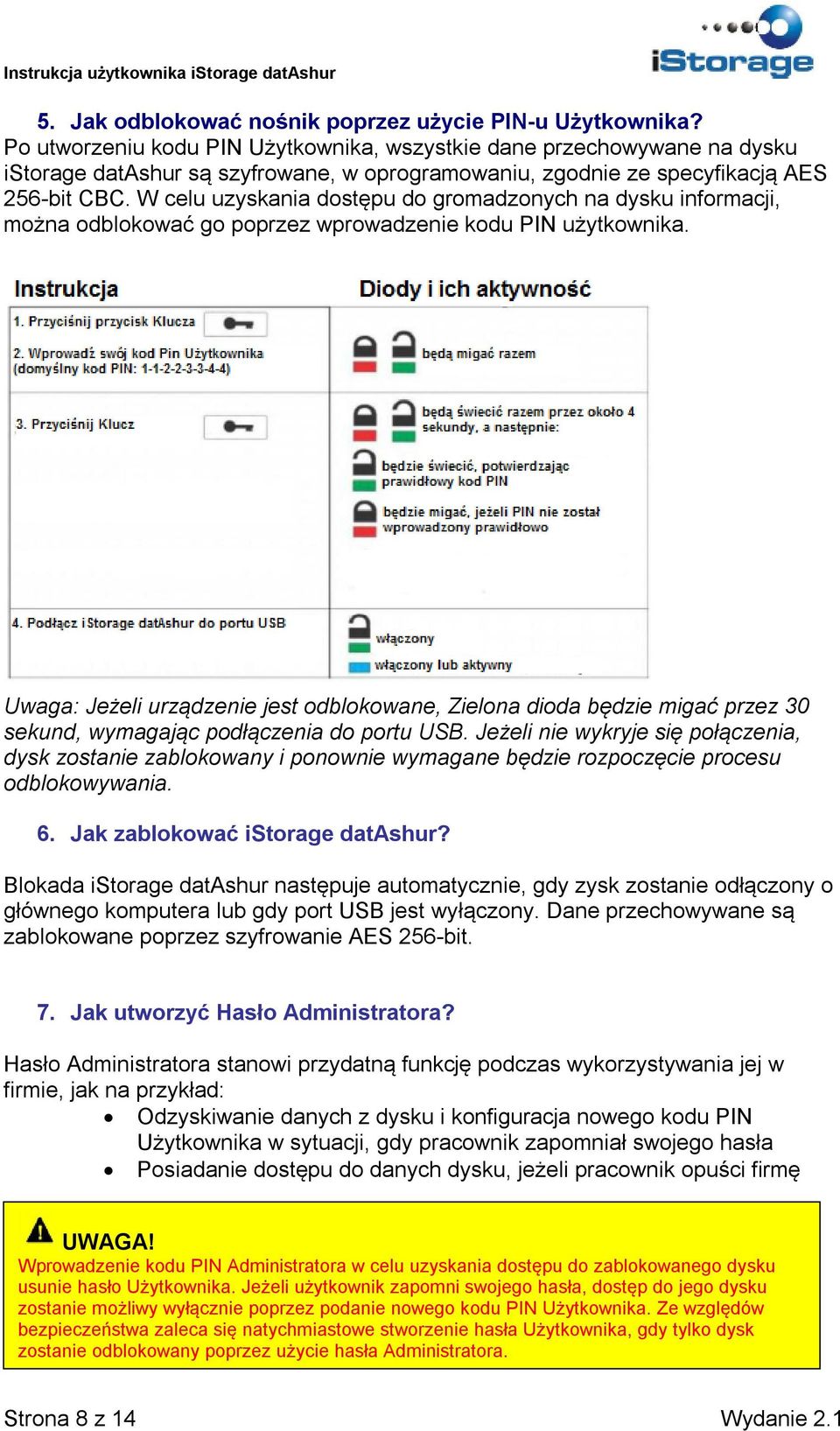 W celu uzyskania dostępu do gromadzonych na dysku informacji, można odblokować go poprzez wprowadzenie kodu PIN użytkownika.