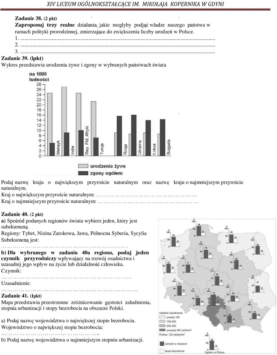 Kraj o największym przyroście naturalnym: Kraj o najmniejszym przyroście naturalnym: Zadanie 40. (2 pkt) a) Spośród podanych regionów świata wybierz jeden, który jest subekumeną.