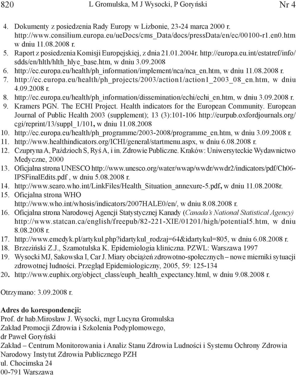 htm, w dniu 11.08.2008 r. 7. http://ec.europa.eu/health/ph_projects/2003/action1/action1_2003_08_en.htm, w dniu 4.09.2008 r. 8. http://ec.europa.eu/health/ph_information/dissemination/echi/echi_en.