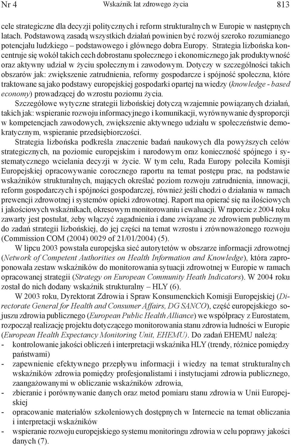 Strategia lizbońska koncentruje się wokół takich cech dobrostanu społecznego i ekonomicznego jak produktywność oraz aktywny udział w życiu społecznym i zawodowym.