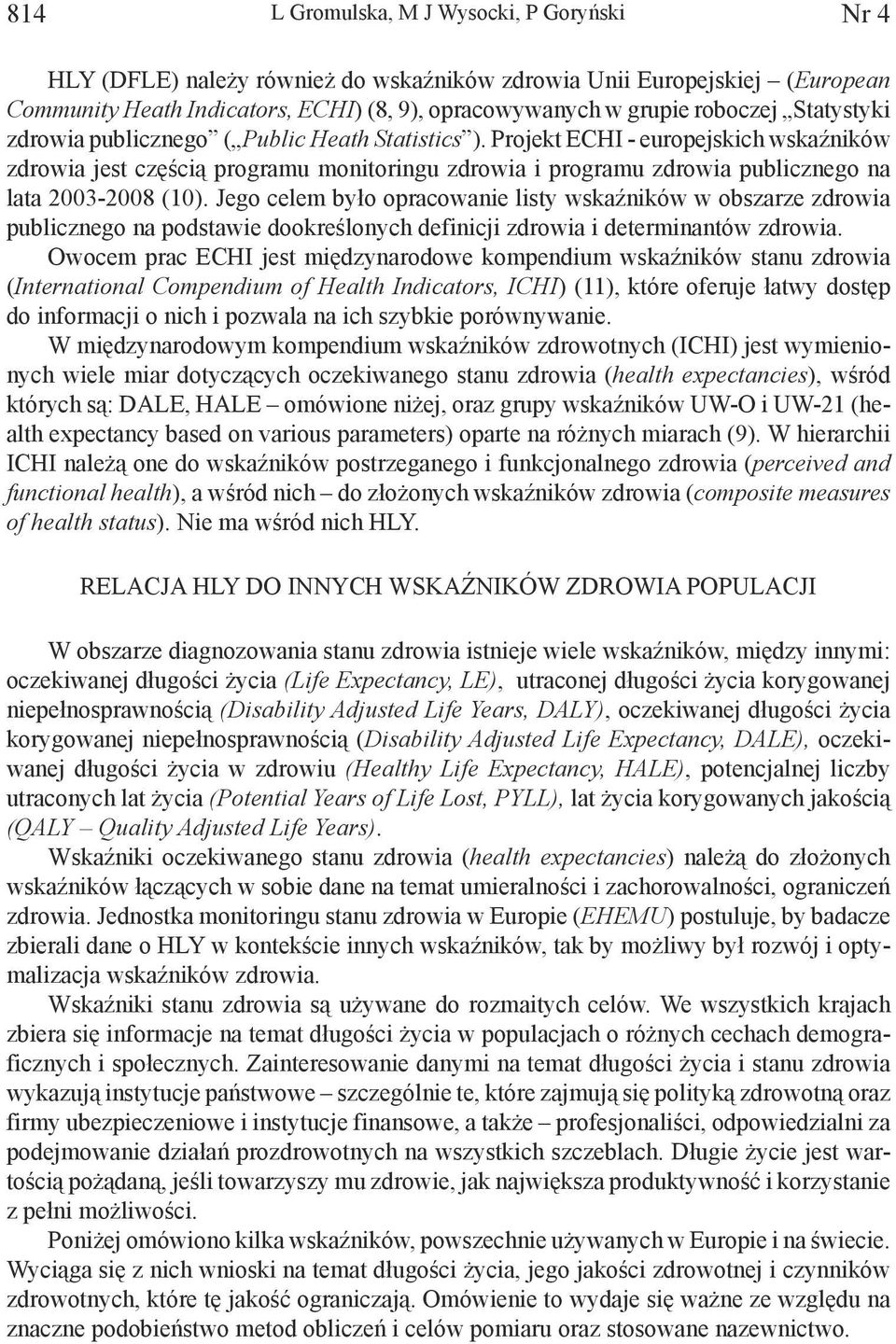 Projekt ECHI - europejskich wskaźników zdrowia jest częścią programu monitoringu zdrowia i programu zdrowia publicznego na lata 2003-2008 (10).