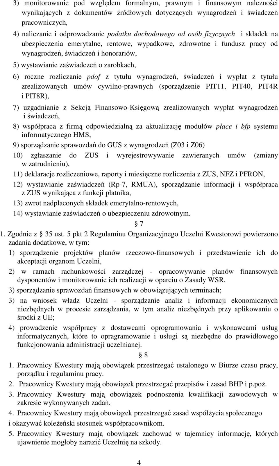 roczne rozliczanie pdof z tytułu wynagrodzeń, świadczeń i wypłat z tytułu zrealizowanych umów cywilno-prawnych (sporządzenie PIT11, PIT40, PIT4R i PIT8R), 7) uzgadnianie z Sekcją Finansowo-Księgową