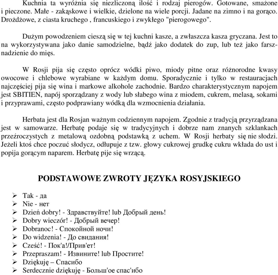 Jest to na wykorzystywana jako danie samodzielne, bądź jako dodatek do zup, lub teŝ jako farsznadzienie do mięs.
