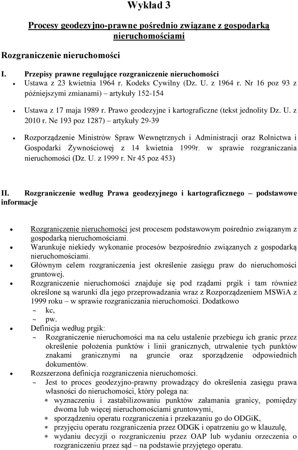 Ne 193 poz 1287) artykuły 29-39 Rozporządzenie Ministrów Spraw Wewnętrznych i Administracji oraz Rolnictwa i Gospodarki Żywnościowej z 14 kwietnia 1999r. w sprawie rozgraniczania nieruchomości (Dz. U.