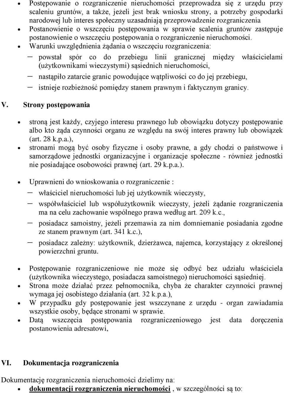 Warunki uwzględnienia żądania o wszczęciu rozgraniczenia: powstał spór co do przebiegu linii granicznej między właścicielami (użytkownikami wieczystymi) sąsiednich nieruchomości, nastąpiło zatarcie