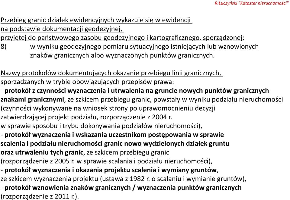 granicznych znakami granicznymi, ze szkicem przebiegu granic, powstały w wyniku podziału nieruchomości (czynności wykonywane na wniosek strony po uprawomocnieniu decyzji zatwierdzającej projekt