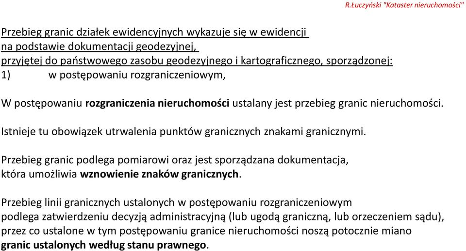 Przebieg granic podlega pomiarowi oraz jest sporządzana dokumentacja, która umożliwia wznowienie znaków granicznych.