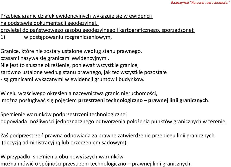 W celu właściwego określenia nazewnictwa granic nieruchomości, można posługiwać się pojęciem przestrzeni technologiczno prawnej linii granicznych.