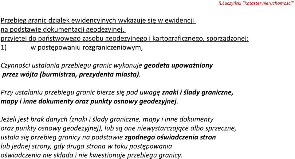 Jeżeli jest brak danych (znaki i ślady graniczne, mapy i inne dokumenty oraz punkty osnowy geodezyjnej), lub są one niewystarczające albo sprzeczne,