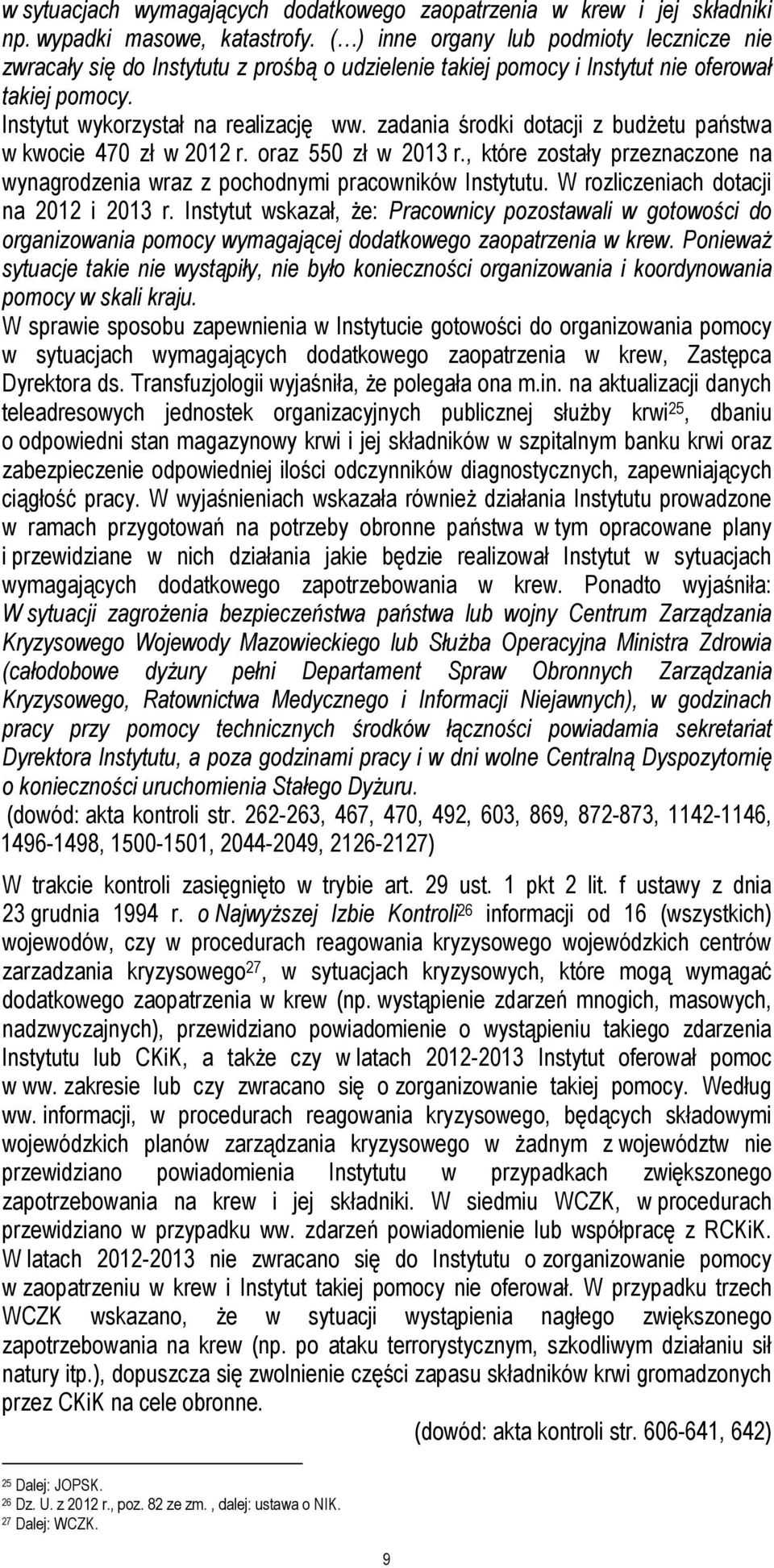 zadania środki dotacji z budżetu państwa w kwocie 470 zł w 2012 r. oraz 550 zł w 2013 r., które zostały przeznaczone na wynagrodzenia wraz z pochodnymi pracowników Instytutu.