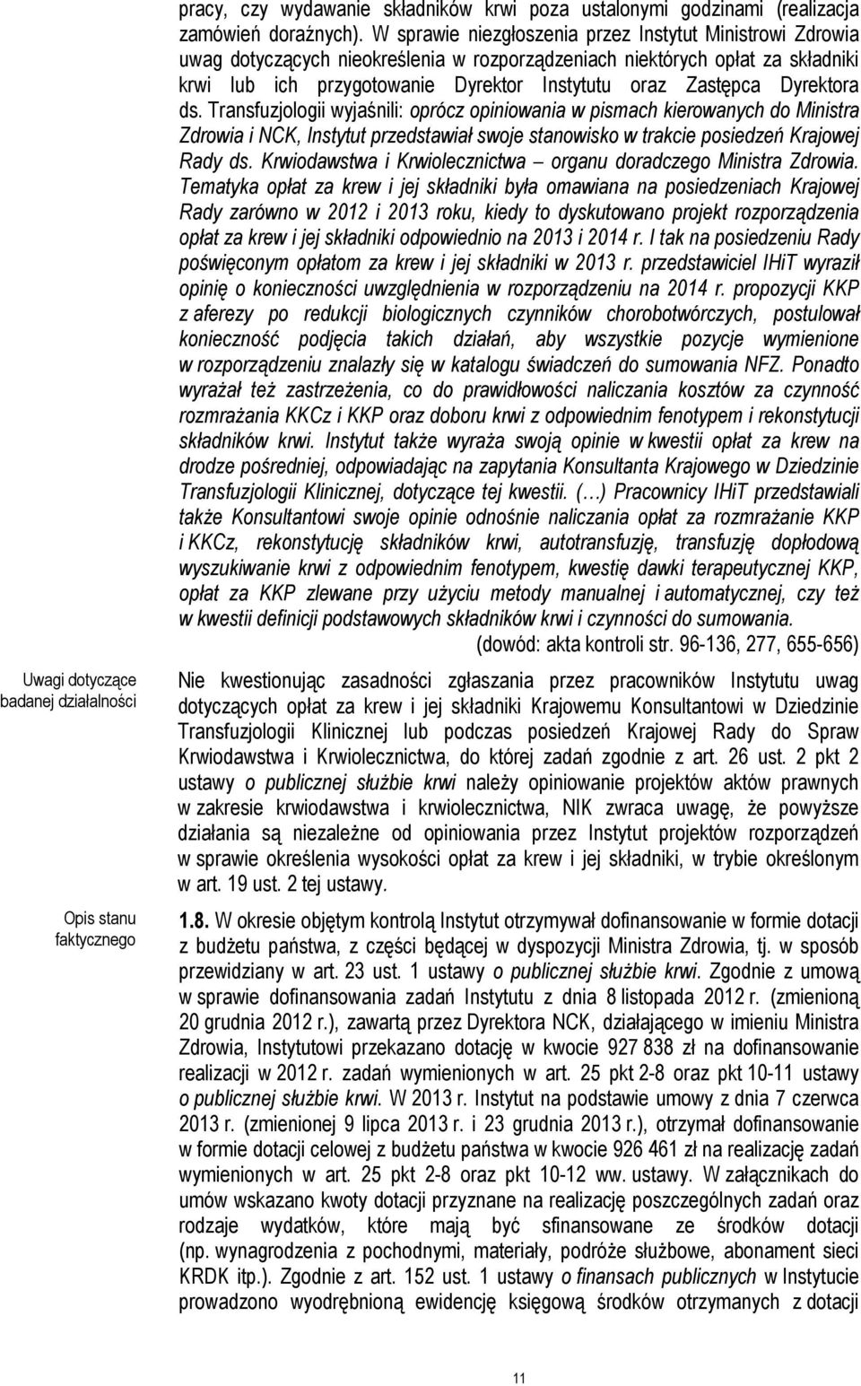 Dyrektora ds. Transfuzjologii wyjaśnili: oprócz opiniowania w pismach kierowanych do Ministra Zdrowia i NCK, Instytut przedstawiał swoje stanowisko w trakcie posiedzeń Krajowej Rady ds.