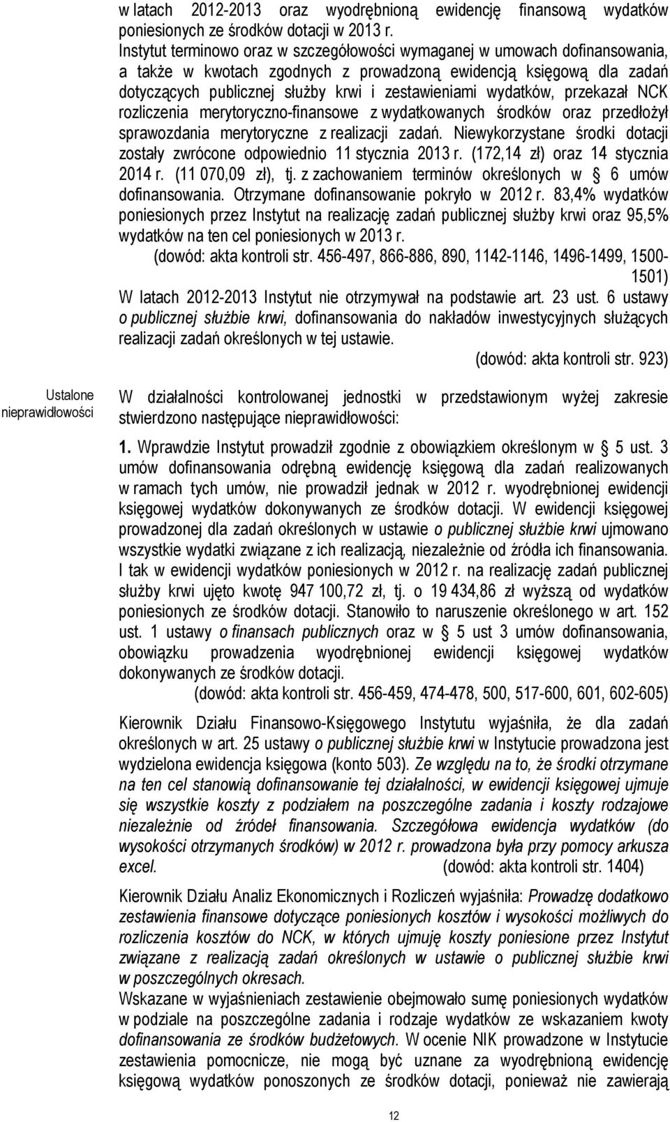 wydatków, przekazał NCK rozliczenia merytoryczno-finansowe z wydatkowanych środków oraz przedłożył sprawozdania merytoryczne z realizacji zadań.