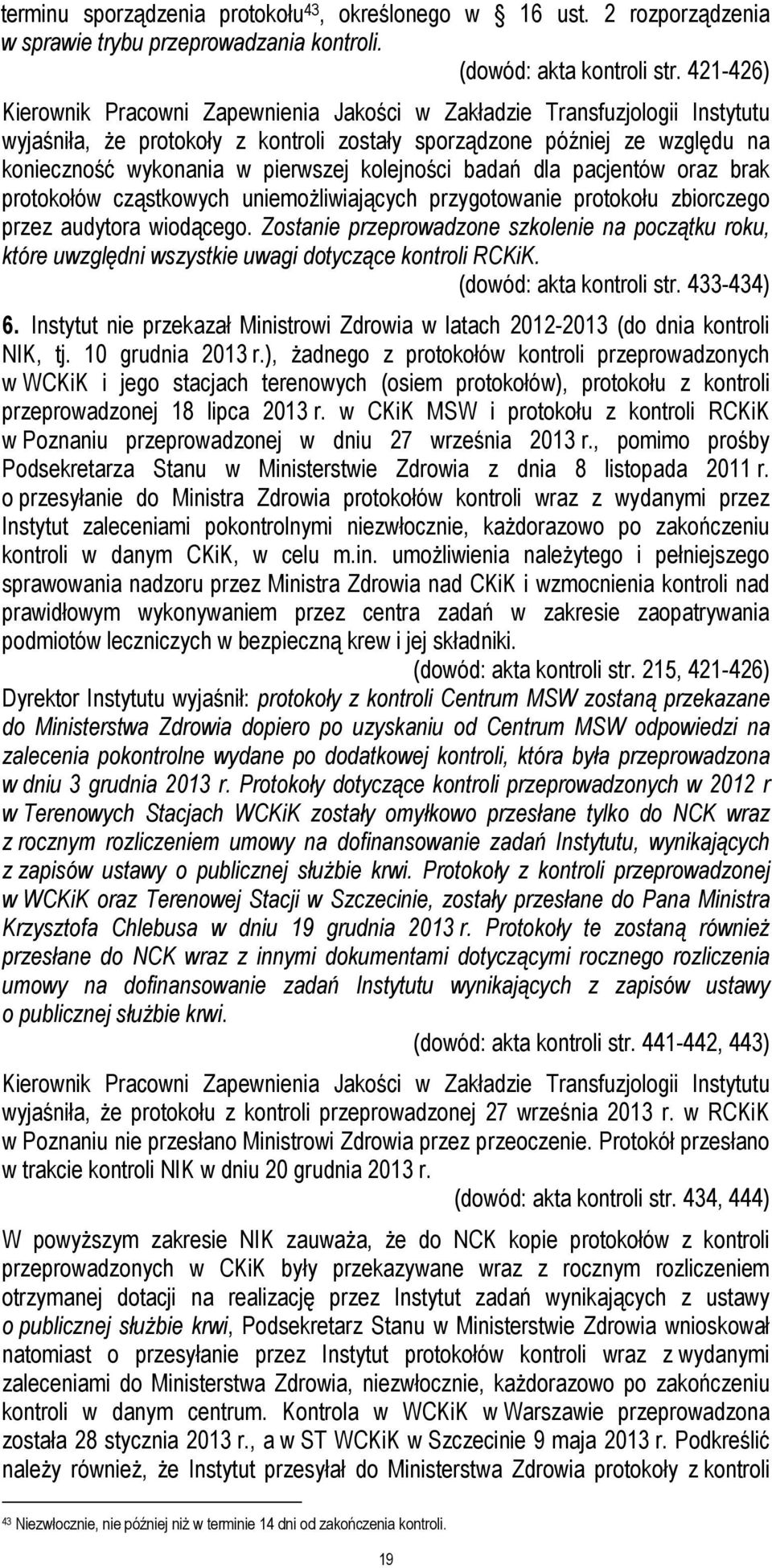 kolejności badań dla pacjentów oraz brak protokołów cząstkowych uniemożliwiających przygotowanie protokołu zbiorczego przez audytora wiodącego.