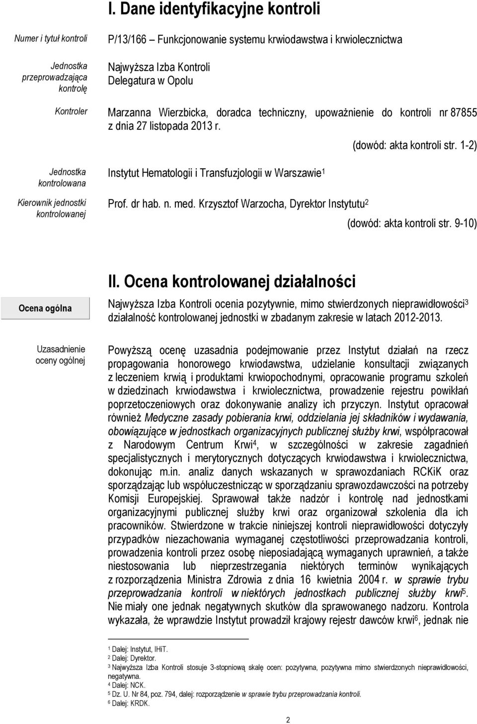 1-2) Jednostka kontrolowana Kierownik jednostki kontrolowanej Instytut Hematologii i Transfuzjologii w Warszawie 1 Prof. dr hab. n. med.