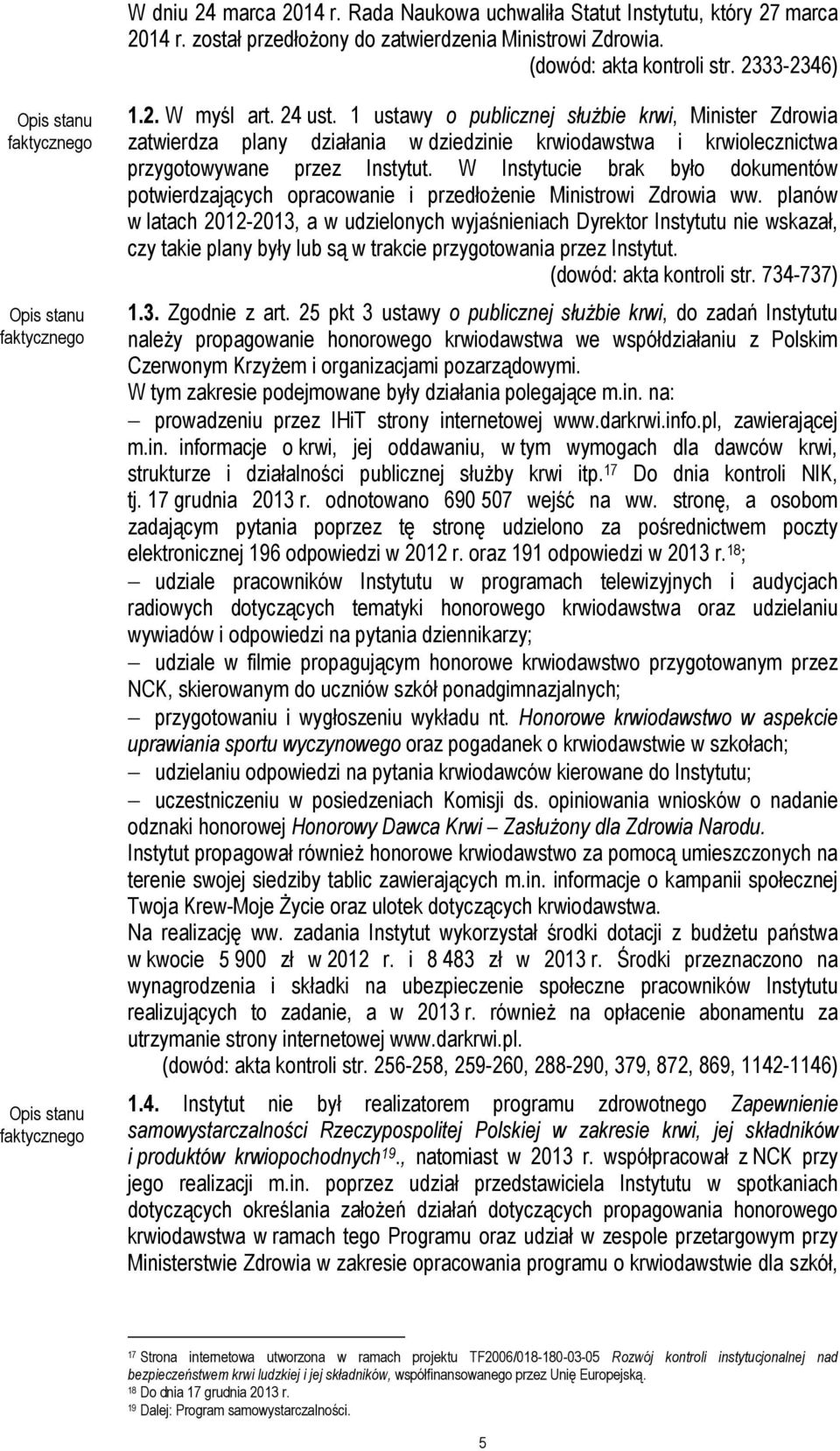 1 ustawy o publicznej służbie krwi, Minister Zdrowia zatwierdza plany działania w dziedzinie krwiodawstwa i krwiolecznictwa przygotowywane przez Instytut.