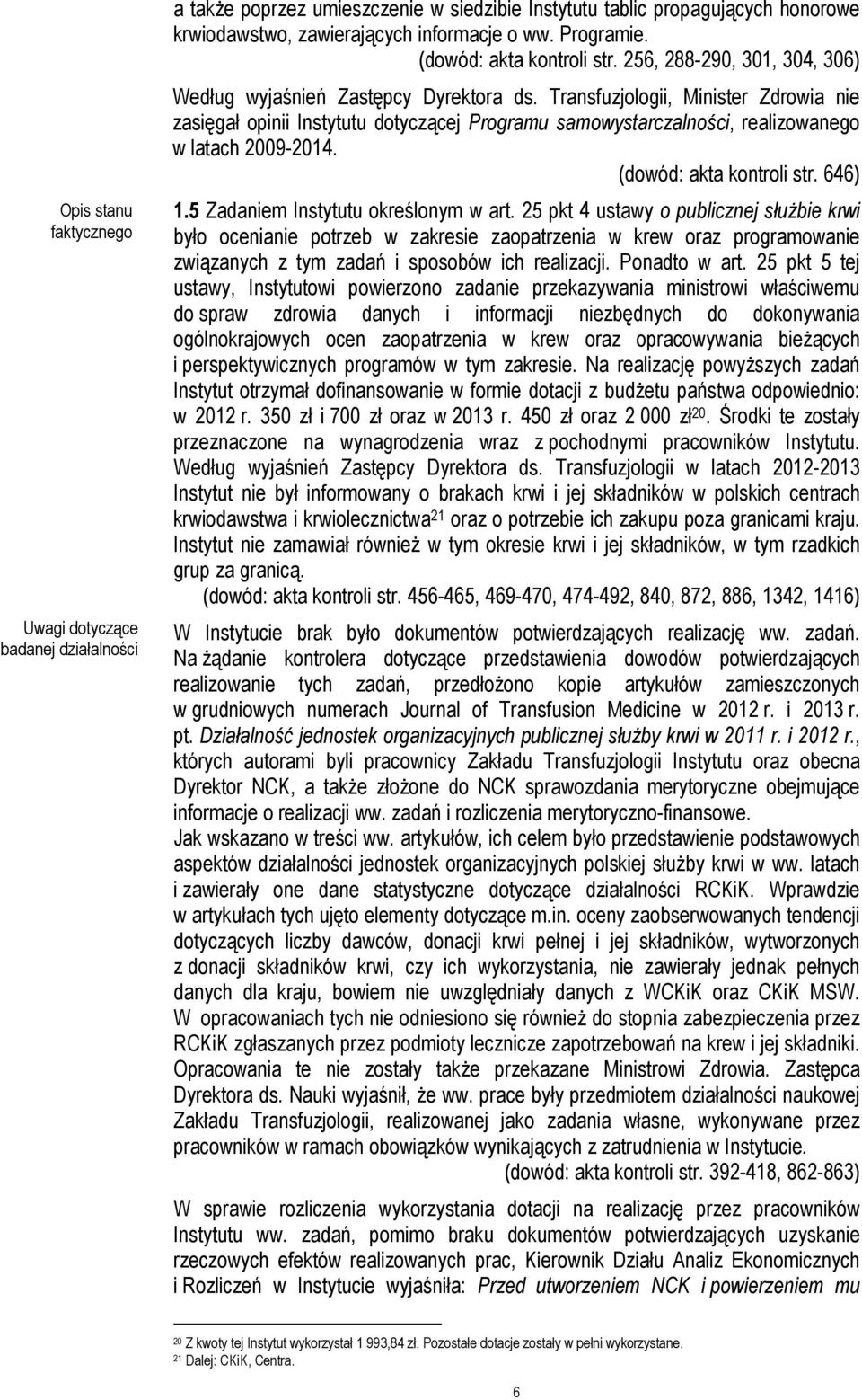 Transfuzjologii, Minister Zdrowia nie zasięgał opinii Instytutu dotyczącej Programu samowystarczalności, realizowanego w latach 2009-2014. (dowód: akta kontroli str. 646) 1.