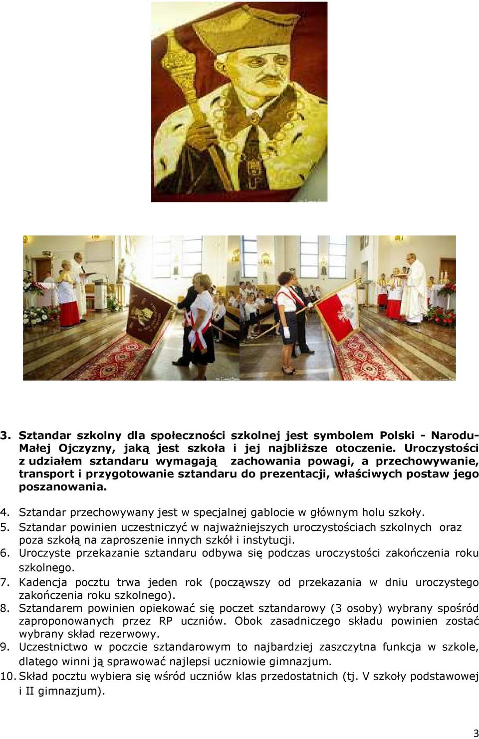 Sztandar przechowywany jest w specjalnej gablocie w głównym holu szkoły. 5.